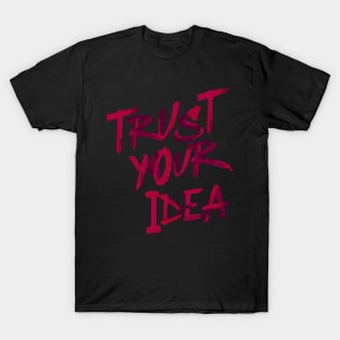 Trust your idea T-Shirt
